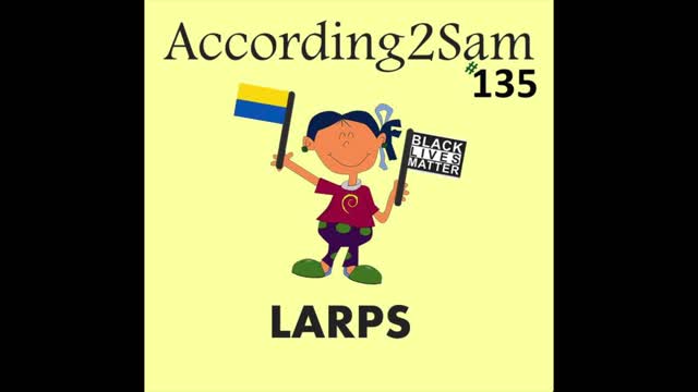 According2Sam #135 'LARPS'