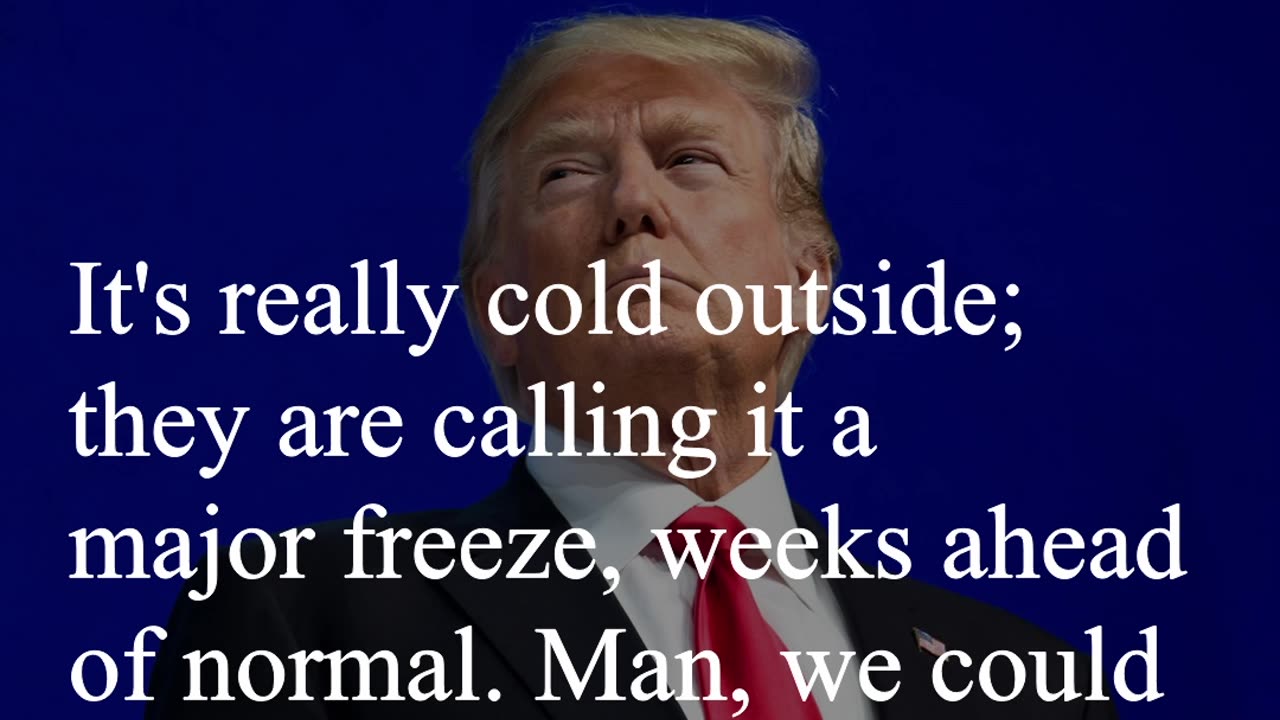 Donald Trump Quote - It's really cold outside...