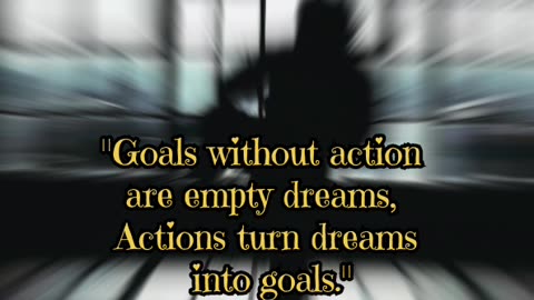 Goals and dreams directly depends on your Actions"