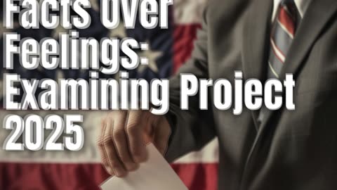 Facts Over Feelings: Examining Project 2025