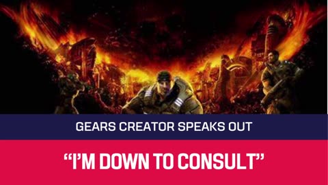 Gears Creator Speaks Out - "I'm Down To Consult"