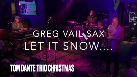 Tom Dante Trio Let It Snow, Let It Snow, Let It Snow, with Greg Vail Saxophone