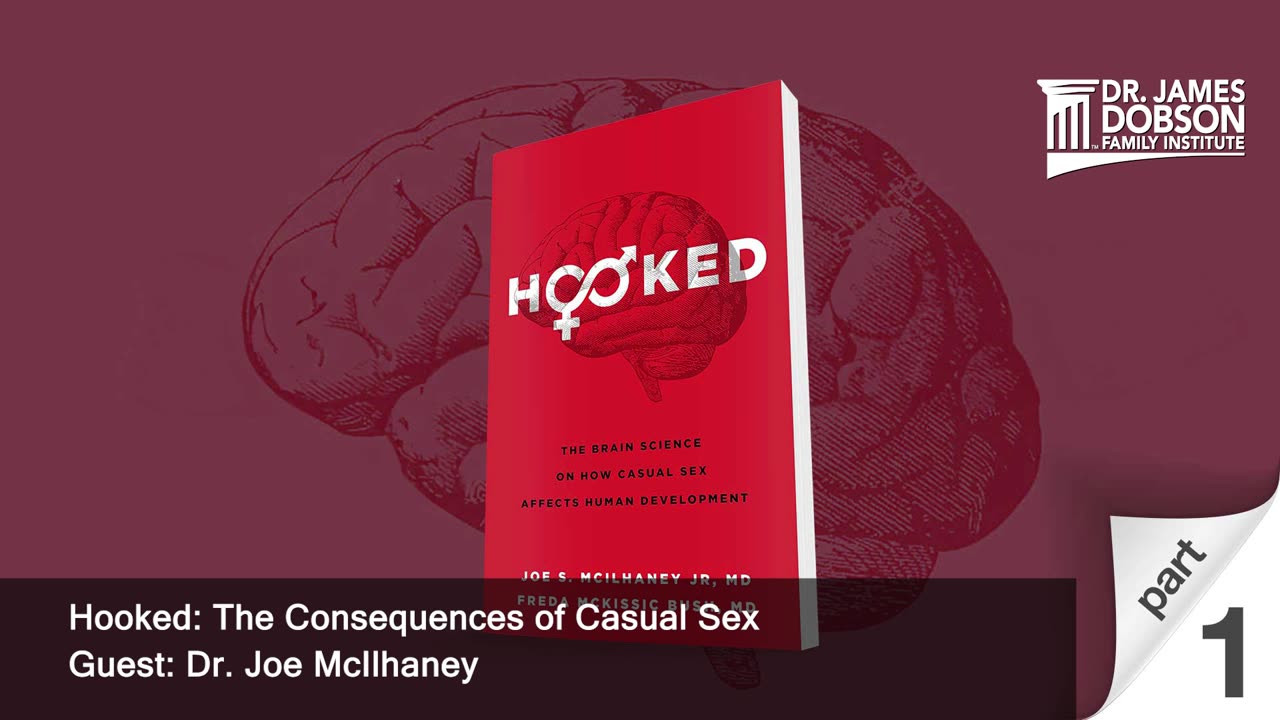 Hooked: The Consequences of Casual Sex - Part 1 with Guest Dr. Joe McIlhaney