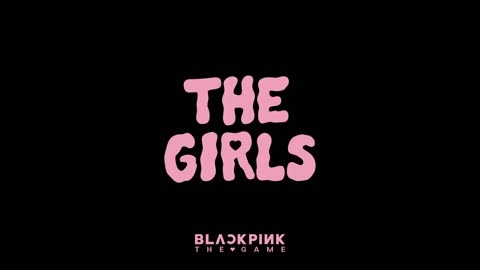 BLACKPINK THE GAME - _THE GIRLS_ MV