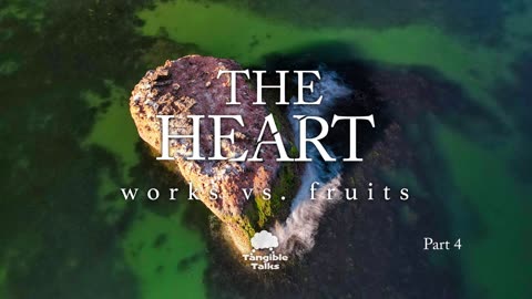 The Heart E4 - The Fruits of the Spirit (Works vs. Fruits)