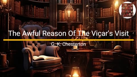 The Awful Reason of the Vicar's Visit - G. K. Chesterton