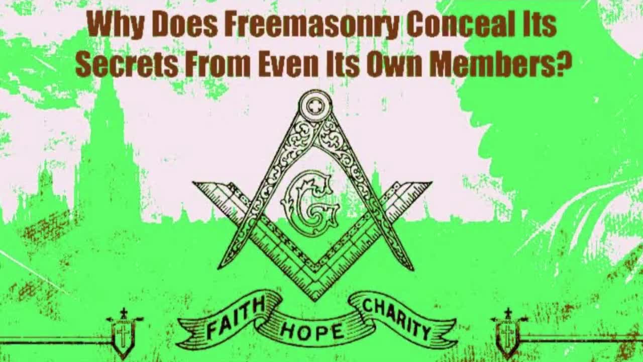 WHY DOES FREEMASONRY CONCEAL ITS SECRETS FROM ITS OWN MEMBERS?