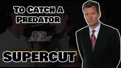 Opie & Anthony: To Catch a Predator [SUPERCUT] (w video)