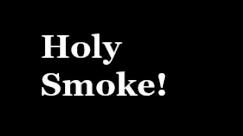 Holy Smoke!