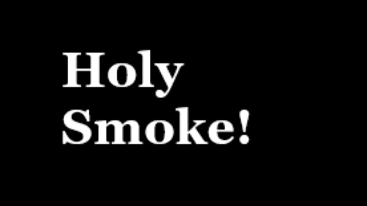 Holy Smoke!