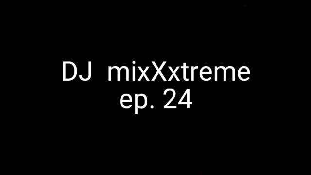 MixXxtreme: Episode 24