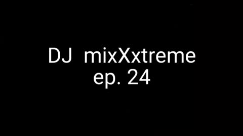 MixXxtreme: Episode 24