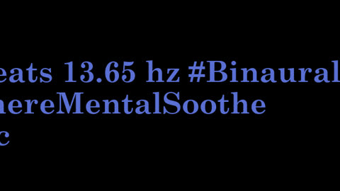 binaural_beats_13.65hz_ASMRBinaural SereneBinauralMoods BinauralPeacefulHarmonics