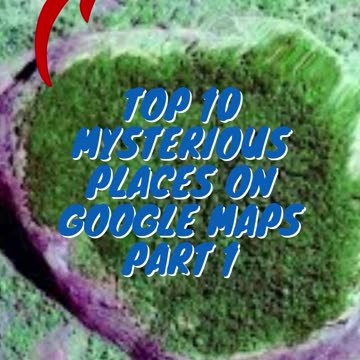 Top 10 Mysterious Places on Google Maps Part 1