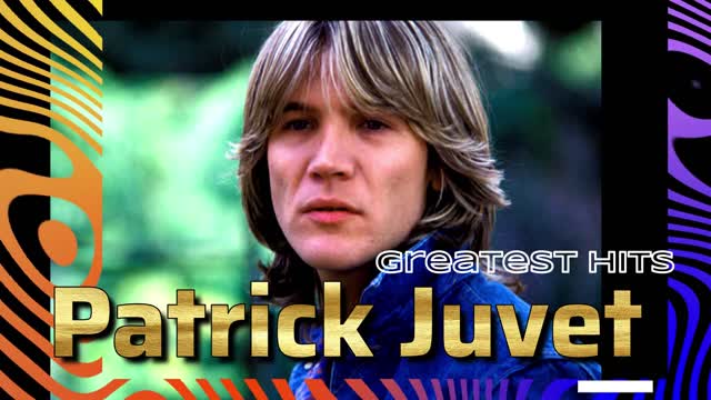 A Tribute to Patrick Juvet His Greatest Hits 1972 - 1978 R.I.P. 1950 - 2021