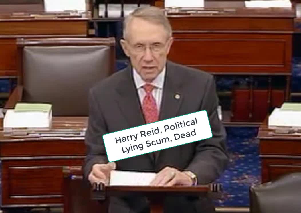 Harry Reid Political Lying Scum Dead, 82 years too late