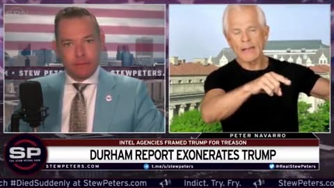 Durham Report Exonerates Trump (Stew Peters with Peter Navarro - May 2023)