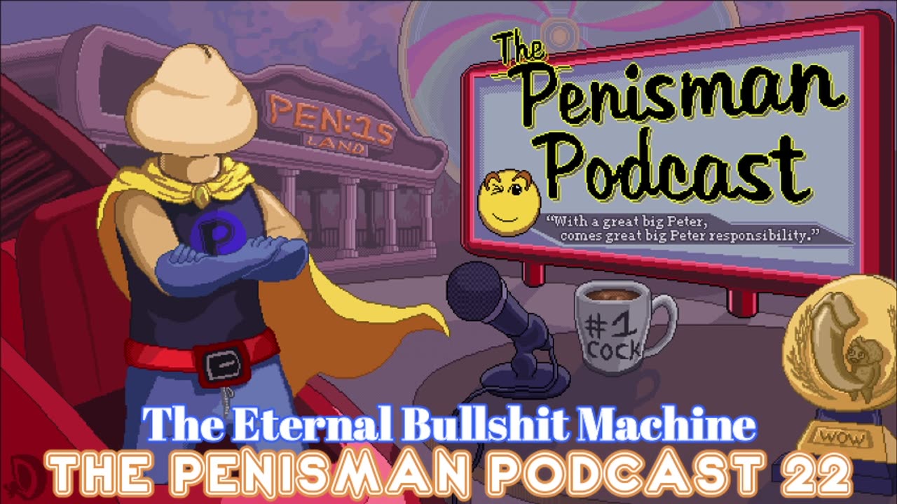 The Penisman Podcast 22 - The Eternal Bullshit Machine