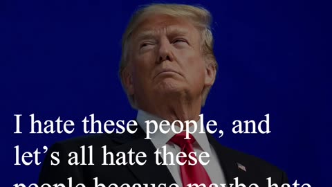 Donald Trump Quote - I hate these people...