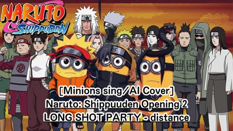 [Minions sing/AI Cover] Naruto: Shippuden Opening 2 LONG SHOT PARTY - distance