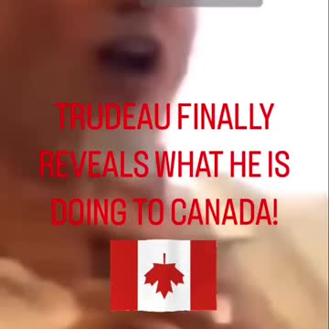 TRUDEAU FINALLY SPEAKS THE TRUTH!