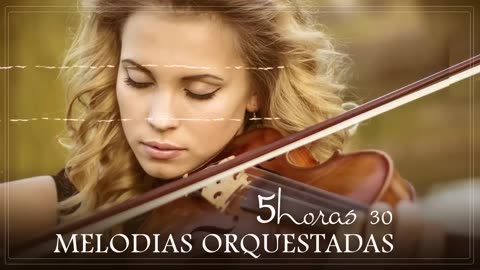 30 Most Beautiful Orchestrated Melodies Of All Time - Beautiful Relaxing Music