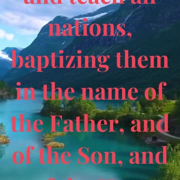 Go ye therefore, and teach all nations, baptizing them in the name of the Father, and of the Son,