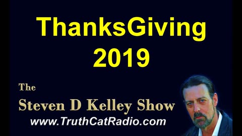 Thanks Giving 2019, The Steven D Kelley Show Nov-28-2019