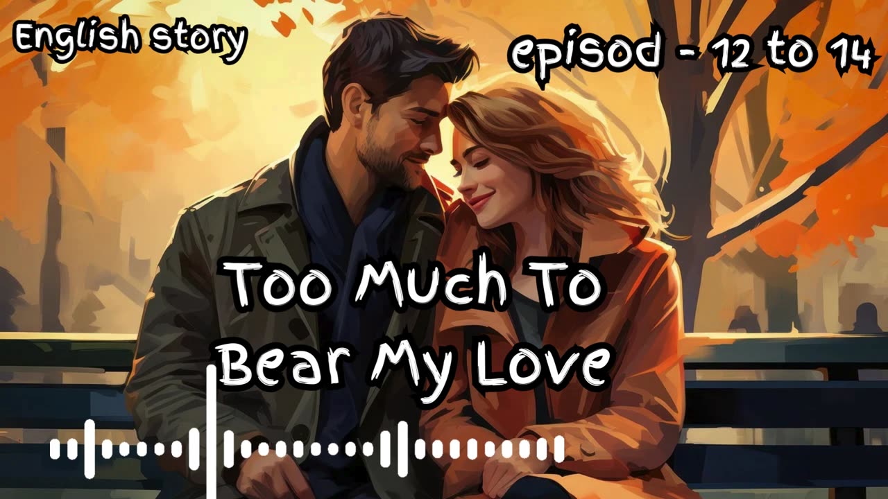 Too Much To Bear My Love episode - 11 to15 | rekindles true love story | true story's