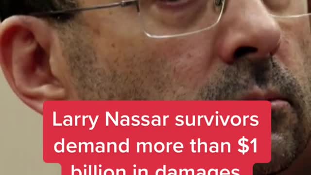 Larry Nassar survivors demand more than $1 billion in damages