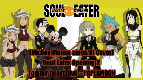 [Mickey Mouse sings/AI Cover] Soul Eater Opening 2 Tommy heavenly6 - PAPERMOON