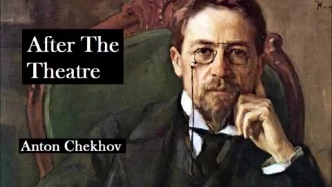 AFTER THE THEATRE by Anton Chekhov - FULL AudioBook