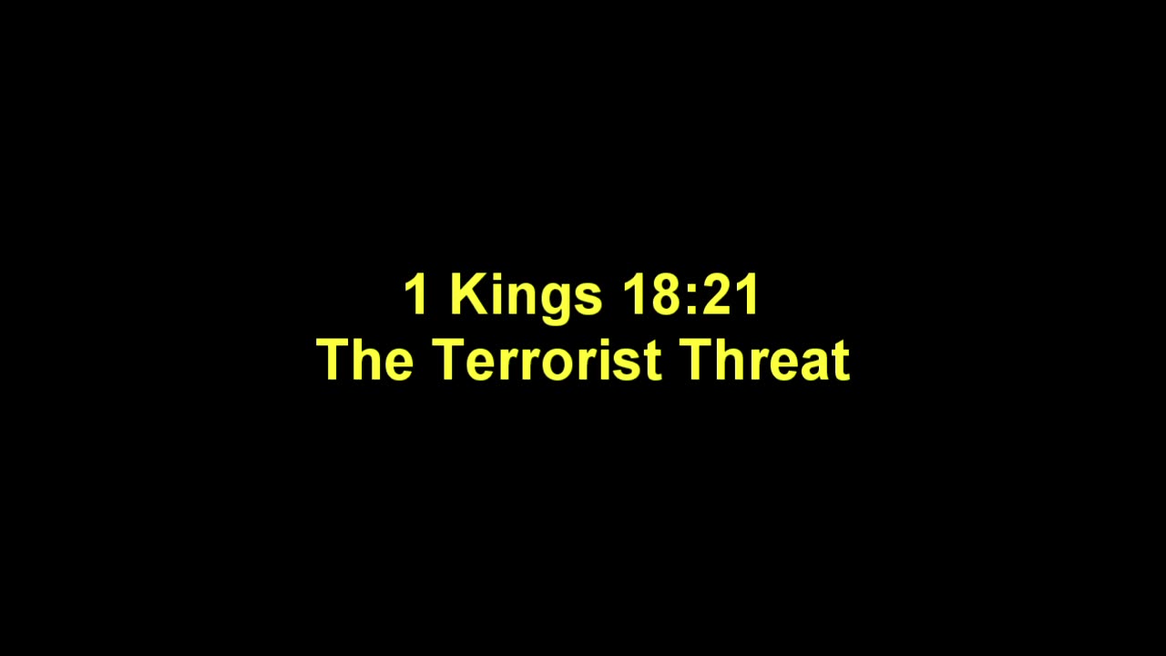 The Terrorist Threat - 1 Kings 18 (21)