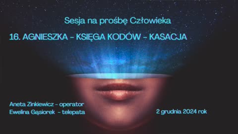 16 AGNIESZKA KSIĘGA KODÓW Aneta Zinkiewicz operator Ewelina Gąsiorek telepata SESJA TELEPATYCZNA