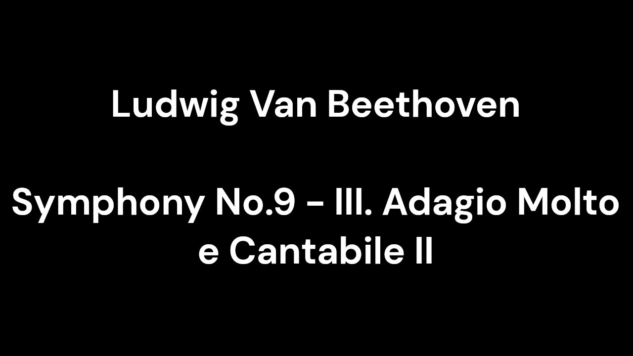 Beethoven - Symphony No.9 - III. Adagio Molto e Cantabile II