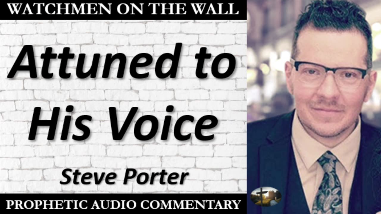 “Attuned to His Voice” – Powerful Prophetic Encouragement from Steve Porter