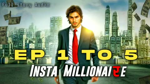 Insta millionaire ep 1 to 5