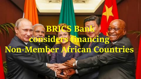 Brics Bank considers financing Non-Member African Countries