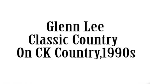 Glenn Lee Classic Country, "CK Country" 1990s