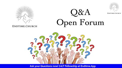 Endtime Q&A/Open Forum