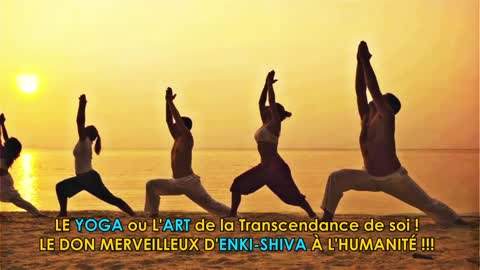 LE YOGA LE DON D'ENKI-SHIVA À L'HUMANITÉ