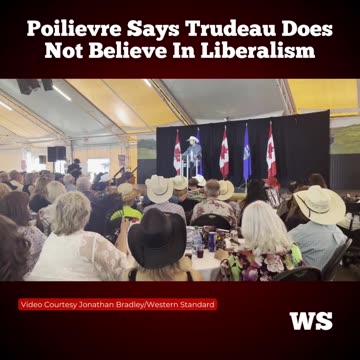 Poilievre says Trudeau does not believe in liberalism