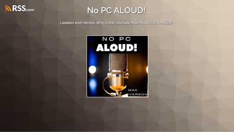 Leaders and Heroes: Who is the Ultimate Role Model for America? Ep. 27 | No PC ALOUD! Podcast