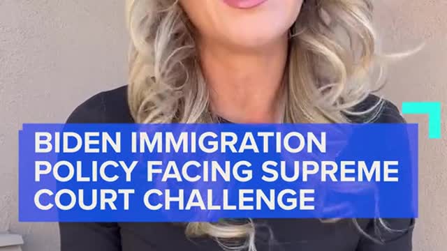 BIDEN IMMIGRATION POLICY FACING SUPREME COURT CHALLENGE