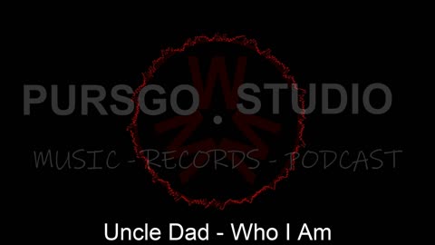 Uncle Dad - Who I Am - Pursgo.Studio mix