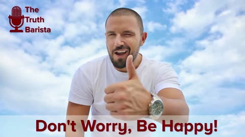 Don't Worry, Be Happy!