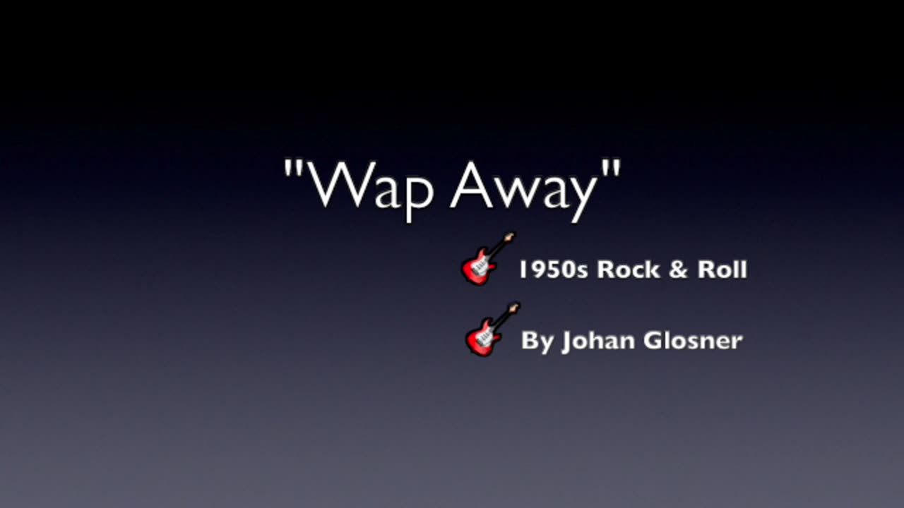 WAP AWAY-GENRE 1950s ROCK & ROLL-LYRICS BY JOHAN GLOSSNER-OLD SKOOL ROCK & ROLL