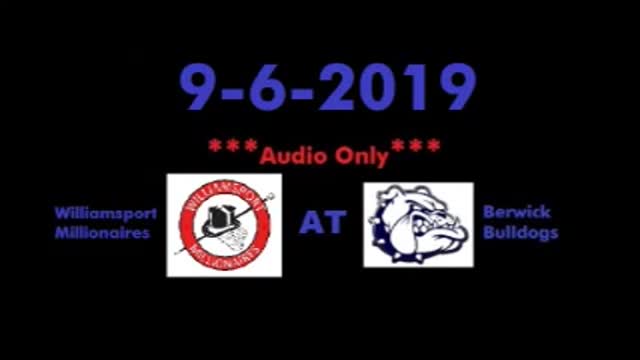 9-6-2019 - AUDIO ONLY - Williamsport Millionaires at Berwick Bulldogs