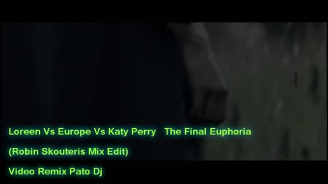 Loreen Vs Europe Vs Katy Perry The Final Euphoria Robin Skouteris Mix EditVideo Remix Pato DJ}master