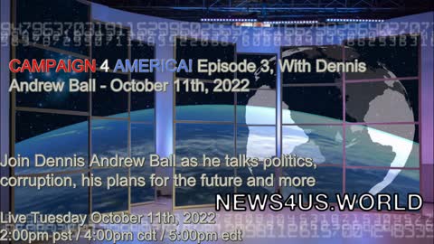 CAMPAIGN 4 AMERICA Episode 3!, With Dennis Andrew Ball - October 11th, 2022